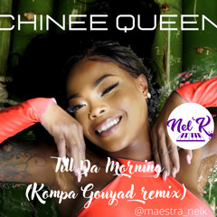 🔞 Chinee Queen - Till Da Morning (KOMPA GOUYAD REMIX by Nel'K) 2020
