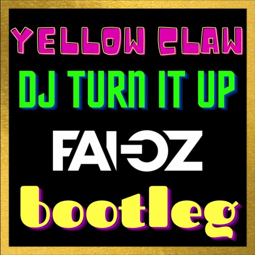 Yellow Claw - Dj Turn It Up (FAI - OZ Bootleg)