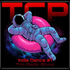 Indie Dance Live Mix  #1 TCP Radio Show