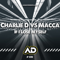 Charlie D vs Macca - If I Lose Myself *** OUT NOW ON ACCELERATION DIGITAL ***