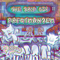 The Drip 034 :: PRFCT MANDEM