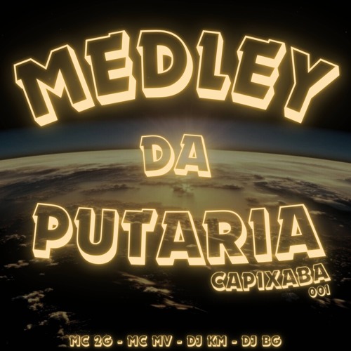 MEDLEY DA PUTARIA MC MV MC 2G - DJ BG DA SERRA & DJ KM DA SERRA