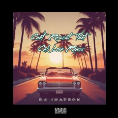 Can't  Resist That Cali Love  By *DjiMAtech Remix