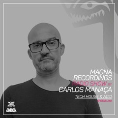 Magna Recordings Radio Show By Carlos Manaça 258 | Tech House