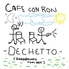 FREEDOWNLOAD - dechetto - cAFE cOn RON (hardbounce tool edit)