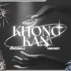 KINGSMILE - KhongKan [Feat HMoney]