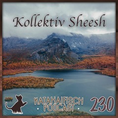 KataHaifisch Podcast 230 - Kollektiv Sheesh