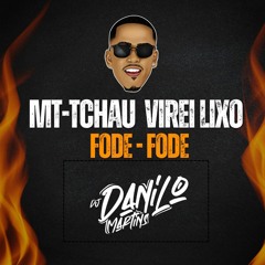 MT-TCHAU VOUTEI SER LIXO - FODE FODE ( DJ DANILO MARTINS)