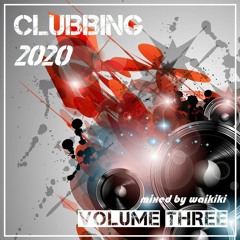 Clubbing Volume Three Juli 2020 mixed by waikiki