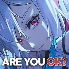 Nightcore - Are You Ok?