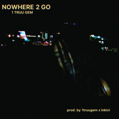 1 Truu Gem // NoWhere 2 Go (prod. 1truugem x inkivi)