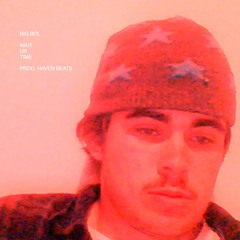 WAIT UR TIME (PROD. HAVEN BEATS)