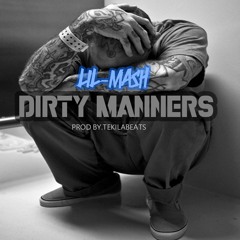 Lil-Mash - Dirty Manners (Prod By.TekillaBeats)