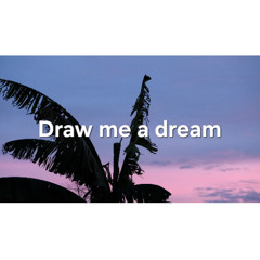 Draw me a dream
