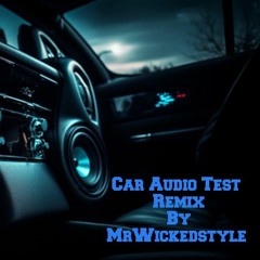 MrWickedstyle - Car Audio Test  Remix