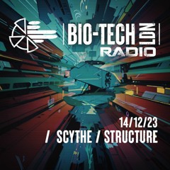 The BIO-TECH Radio Show - 14.12.23 - Scythe & Structure
