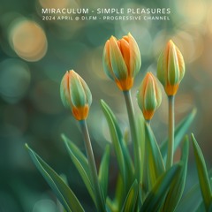MiraculuM - Simple Pleasures 2024 April @ DI.FM