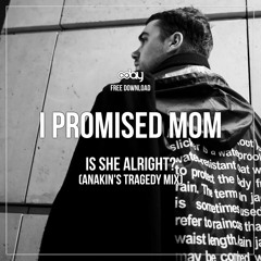 Free Download: I Promised Mom - Is She Alright? (Anakin's Tragedy Mix)