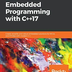 Read pdf Hands-On Embedded Programming with C++17: Create versatile and robust embedded solutions fo