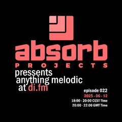 Absorb Projects Pressents Anything Melodic @ DI.FM Episode 022