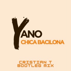 YANO - Chica Bacilona (Cristian T Bootleg)