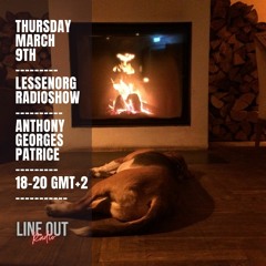 Anthony Georges Patrice - Lessenorg Radio Show March 9th Lineout Radio