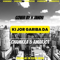 CHAMKILA | AMARJOT | KI JOR GARIBA DA | COVER BY H JANDU | THE LATEST PUNJABI COVERS OF 2022