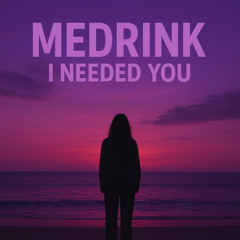 Medrink - I Needed You (Unreleased + Free Download)