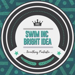 Swim Inc & Bright Idea - Something Fantastic 🔥(FREE DOWNLOAD)🔥