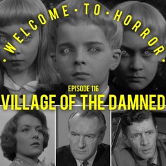 Ep 116 Village of the Damned