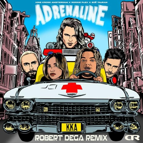 Kris Kross Amsterdam Feat Ronny Flex & Zoë Tauran - Adrenaline (Robert Dega Remix)