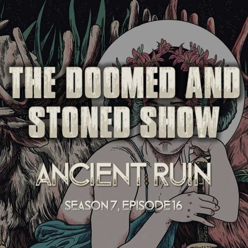 The Doomed and Stoned Show - Ancient Ruin (S7E16)
