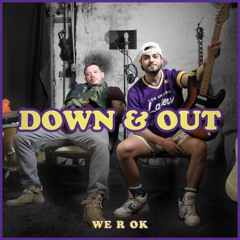 WE R OK - Down & Out [OUT NOW]