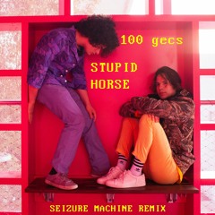 100 gecs - stupid horse (Seizure Machine Remix)
