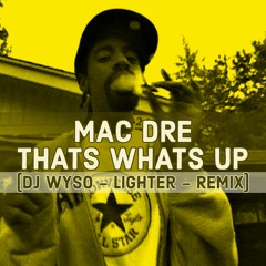Mac Dre - That's What's Up (DJ WYSO - Lighter - Remix)