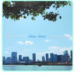 Always have clear skies in your heart