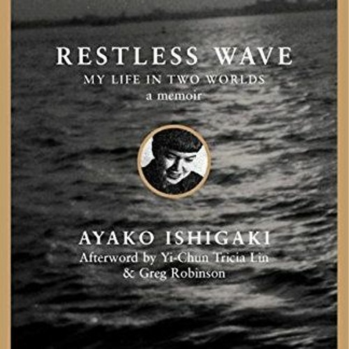 [DOWNLOAD] KINDLE 📜 Restless Wave: My Life in Two Worlds by  Ayako Tanaka Ishigaki,Y