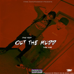 1TakeTeeZy - Out The Mudd Ft Yung Hube (Produced By Mikeyy2yz & Jonny Cash)