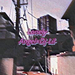 Lonely  （Angel×DJ LiL）