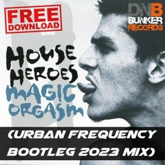 House Herous - Magic Orgasm (Urban Frequency Bootleg 2023 Mix)