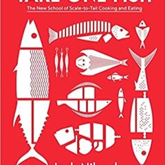 Pdf [download]^^ Take One Fish: The New School of Scale-to-Tail Cooking and Eating $BOOK^