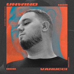 UNWIND #008 w/ Vanucci