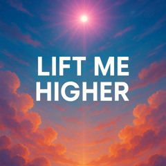 Lift me higher