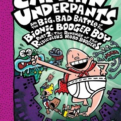 Read Captain Underpants and the Big, Bad Battle of the Bionic Booger Boy, Part