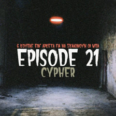 EPISODE 21 CYPHER