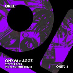ONYVA Ft Aggz - Stop The Deck [ON IT Recordings]