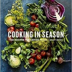 [ACCESS] EPUB KINDLE PDF EBOOK Cooking in Season: 100 Recipes for Eating Fresh by Brigit Binns ☑�