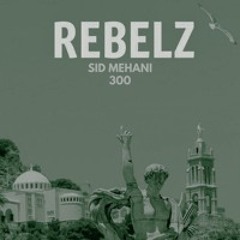 REBELZ - 300 - SID MEHANI (Guest DE Berlin)