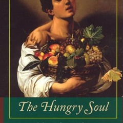❤read✔ The Hungry Soul: Eating and the Perfecting of Our Nature