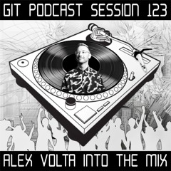 GIT Podcast Session 123 # Alex Volta Into The Mix